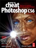 How to Cheat in Photoshop CS6 The Art of Creating Realistic Photomontages cover art