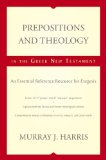 Prepositions and Theology in the Greek New Testament An Essential Reference Resource for Exegesis
