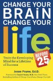 Change Your Brain, Change Your Life (Before 25) Change Your Developing Mind for Real World Success cover art