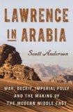 Lawrence in Arabia War, Deceit, Imperial Folly and the Making of the Modern Middle East  9780385532921 Front Cover
