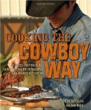 Cooking the Cowboy Way Recipes Inspired by Campfires, Chuck Wagons, and Ranch Kitchens 2009 9780740773921 Front Cover