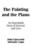 Painting and Piano An Improbable Story of Survival and Love  9780757319921 Front Cover