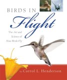 Birds in Flight The Art and Science of How Birds Fly  9780760333921 Front Cover