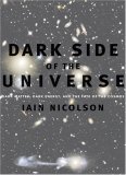 Dark Side of the Universe Dark Matter, Dark Energy, and the Fate of the Cosmos cover art