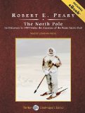 The North Pole: Its Discovery in 1909 Under the Auspices of the Peary Arctic Club 2008 9781400157921 Front Cover