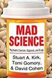 Mad Science Psychiatric Coercion, Diagnosis, and Drugs  9781412855921 Front Cover