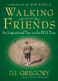 Walking with Friends An Inspirational Year on the PGA Tour 2009 9781439148921 Front Cover