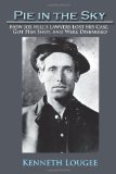 Pie in the Sky How Joe Hill's Lawyers Lost His Case, Got Him Shot, and Were Disbarred 2011 9781462029921 Front Cover