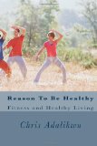 Reason to Be Healthy 2011 9781463569921 Front Cover
