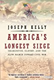 America's Longest Siege Charleston, Slavery, and the Slow March Toward Civil War 2014 9781468308921 Front Cover
