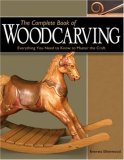 Complete Book of Woodcarving Everything You Need to Know to Master the Craft 2008 9781565232921 Front Cover