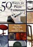 50 Ways to Paint Furniture The Easy, Step-by-Step Way to Decorator Looks 2007 9781589232921 Front Cover