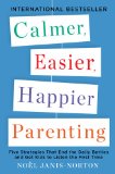 Calmer, Easier, Happier Parenting Five Strategies That End the Daily Battles and Get Kids to Listen the First Time 2013 9780142196922 Front Cover