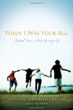 When I Was Your Age: Volumes I and II Original Stories about Growing Up 2012 9780763658922 Front Cover