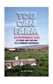 You Can Farm The Entrepreneur&#39;s Guide to Start and Succeed in a Farming Enterprise