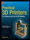 Practical 3D Printers The Science and Art of 3D Printing 2012 9781430243922 Front Cover