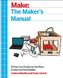 Maker's Manual A Practical Guide to the New Industrial Revolution  9781457185922 Front Cover