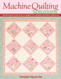 Machine Quilting Solutions Techniques for Fast and Simple to Award-Winning Designs 2007 9781571203922 Front Cover