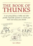 Book of Thunks Is Not Going Fishing a Hobby and Other Possibly Impossible Questions to Stretch Your Brain and Annoy Your Friends  9781845900922 Front Cover