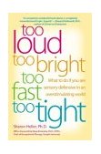 Too Loud, Too Bright, Too Fast, Too Tight What to Do If You Are Sensory Defensive in an Overstimulating World  9780060932923 Front Cover