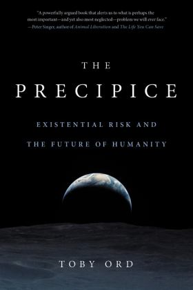 Precipice Existential Risk and the Future of Humanity  9780316484923 Front Cover