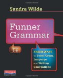 Funner Grammar Fresh Ways to Teach Usage, Language, and Writing Conventions, Grades 3-8 cover art