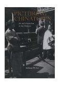 Picturing Chinatown Art and Orientalism in San Francisco  9780520225923 Front Cover