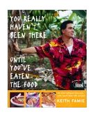You Really Haven't Been There until You've Eaten the Food An International Odyssey with More Than 130 Recipes 2003 9780609610923 Front Cover