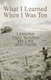 What I Learned When I Was Ten Lessons That Shaped My Life and Faith 2006 9780687335923 Front Cover