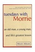 Tuesdays with Morrie An Old Man, a Young Man, and Life's Greatest Lesson, 25th Anniversary Edition 2002 9780767905923 Front Cover
