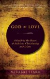 God of Love A Guide to the Heart of Judaism, Christianity and Islam cover art