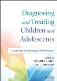 Diagnosing and Treating Children and Adolescents A Guide for Mental Health Professionals