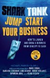 Shark Tank Jump Start Your Business How to Launch and Grow a Business from Concept to Cash  9781401312923 Front Cover