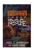 Purity under Pressure Making Decisions You Can Live with, Friendships, Dating, and Relationships That Last 1995 9781565072923 Front Cover