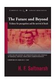 Future and Beyond Evidence for Precognition and the Survival of Death 2004 9781571743923 Front Cover