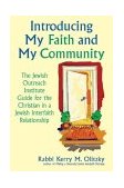 Introducing My Faith and My Community The Jewish Outreach Institute Guide for a Christian in a Jewish Interfaith Relationship  9781580231923 Front Cover