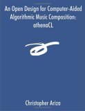 Open Design for Computer-Aided Algorithmic Music Composition 2005 9781581122923 Front Cover