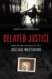 Delayed Justice Inside Stories from America's Best Cold Case Investigators 2011 9781616143923 Front Cover