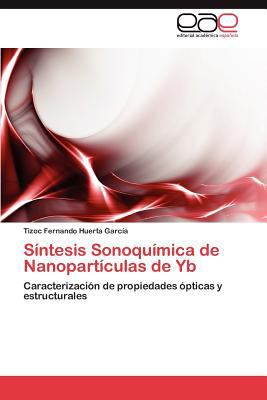 Sï¿½ntesis Sonoquï¿½mica de Nanopartï¿½culas de Yb 2012 9783847358923 Front Cover