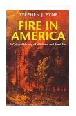 Fire in America A Cultural History of Wildland and Rural Fire