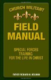 Church Militant Field Manual Special Forces Training for the Life in Christ 2012 9780615649924 Front Cover