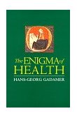 Enigma of Health The Art of Healing in a Scientific Age  9780804726924 Front Cover