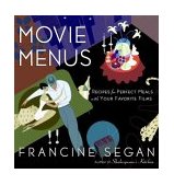 Movie Menus Recipes for Perfect Meals with Your Favorite Films: a Cookbook 2004 9780812969924 Front Cover
