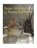 Texture Techniques for Winning Watercolors  9780891348924 Front Cover