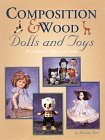 Composition and Wood Dolls and Toys A Collector's Reference Guide 1998 9780930625924 Front Cover