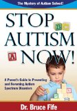 Stop Autism Now! A Parent's Guide to Preventing &amp; Reversing Autism Spectrum Disorders  9780941599924 Front Cover