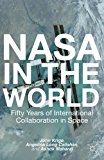 NASA in the World Fifty Years of International Collaboration in Space 2013 9781137340924 Front Cover