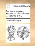Sermons to Young Women : In two volumes... . Volume 2 Of 2 2010 9781171166924 Front Cover