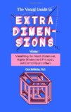 Visual Guide to Extra Dimensions Visualizing the Fourth Dimension, Higher-Dimensional Polytopes, and Curved Hypersurfaces 2008 9781438298924 Front Cover