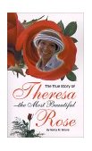 True Story of Theresa the Most Beautiful Rose 2000 9781587219924 Front Cover